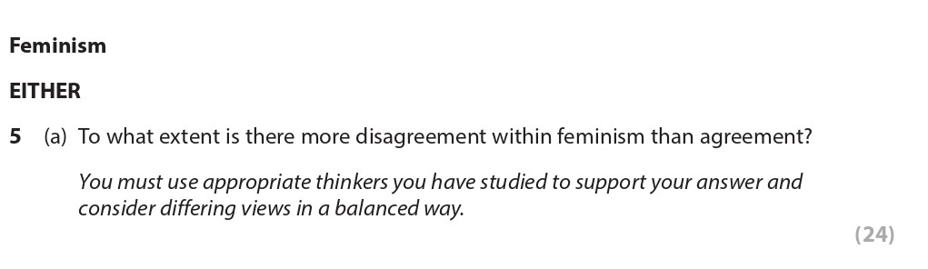 To-what-extent-is-there-more-disagreement-within-feminism-than-agreement?--You-must-use-appropriate-thinkers-you-have-studied-to-support-your-answer-and-consider-differing-views-in-a-balanced-way.-Edexcel-A-Level Politics-Question 5-2022-Paper 2.png